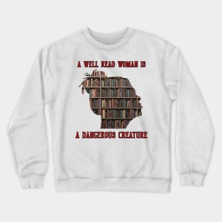 A Well Read Woman Is A Dangerous Creature Crewneck Sweatshirt